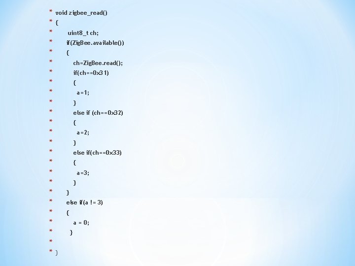 * * * * * * * void zigbee_read() { uint 8_t ch; if(Zig.