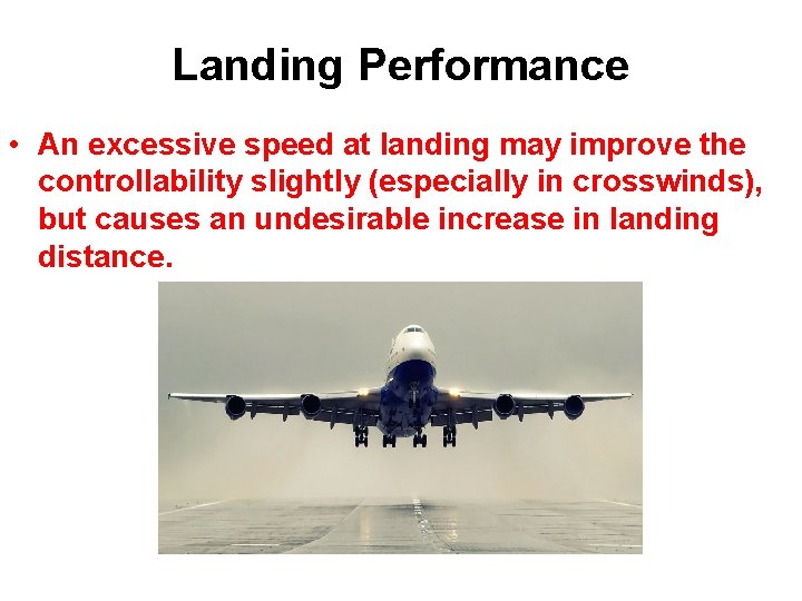 Landing Performance • An excessive speed at landing may improve the controllability slightly (especially