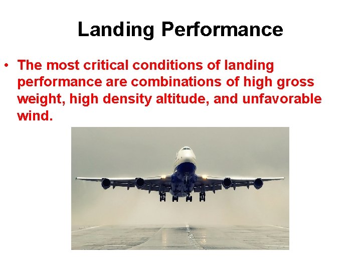 Landing Performance • The most critical conditions of landing performance are combinations of high