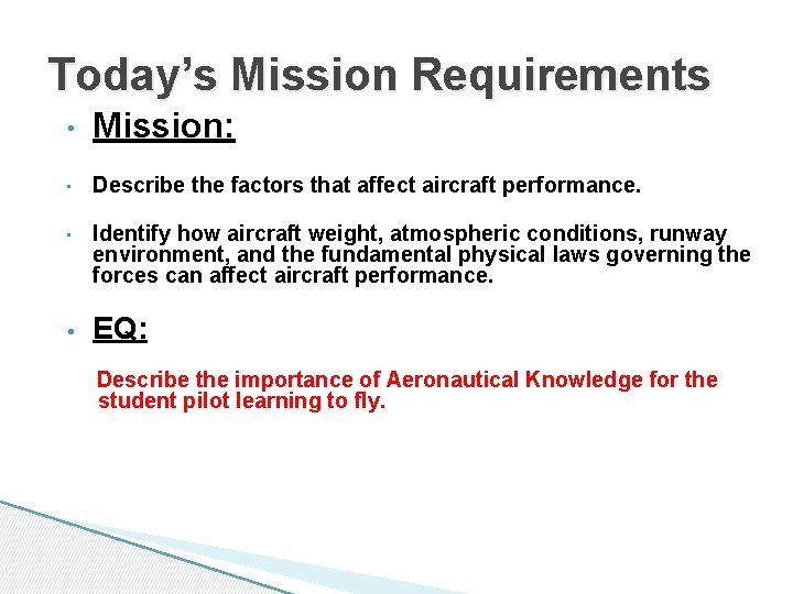 Today’s Mission Requirements • Mission: • Describe the factors that affect aircraft performance. •