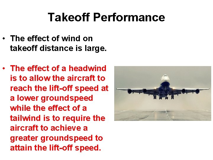 Takeoff Performance • The effect of wind on takeoff distance is large. • The