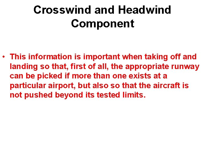 Crosswind and Headwind Component • This information is important when taking off and landing
