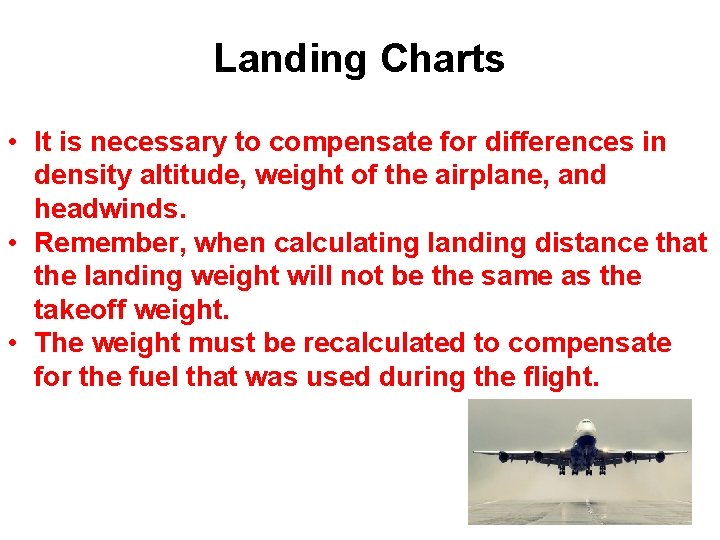 Landing Charts • It is necessary to compensate for differences in density altitude, weight