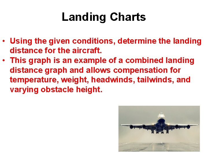 Landing Charts • Using the given conditions, determine the landing distance for the aircraft.