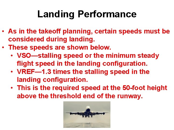 Landing Performance • As in the takeoff planning, certain speeds must be considered during