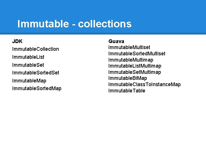 Immutable - collections JDK Immutable. Collection Immutable. List Immutable. Set Immutable. Sorted. Set Immutable.