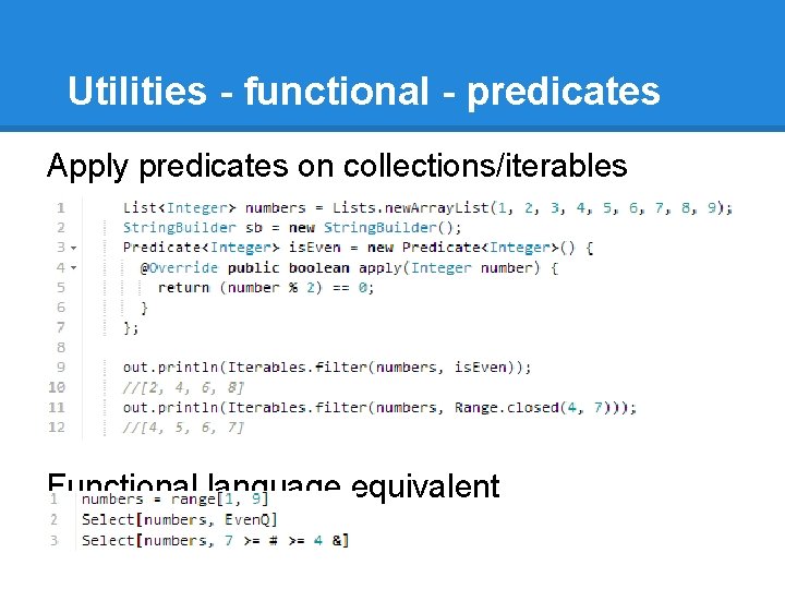 Utilities - functional - predicates Apply predicates on collections/iterables Functional language equivalent 