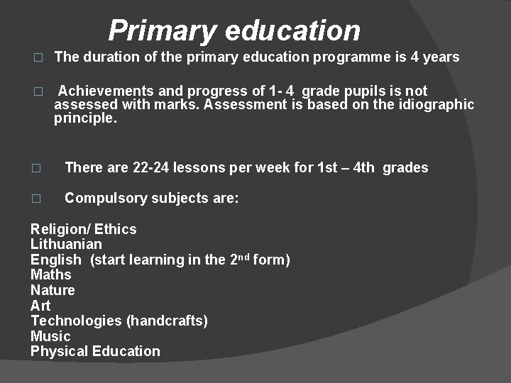 Primary education � The duration of the primary education programme is 4 years �
