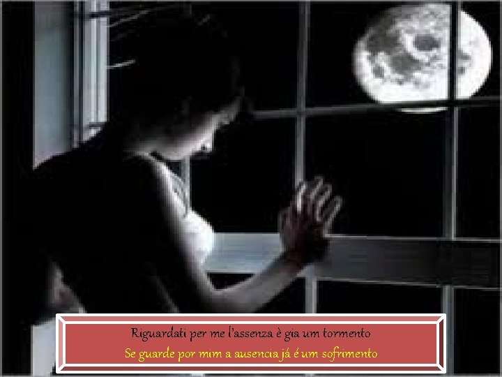 Riguardati per me l’assenza è gia um tormento Se guarde por mim a ausencia Riguardati per me l’assenza è gia um tormento Se guarde por mim a ausencia