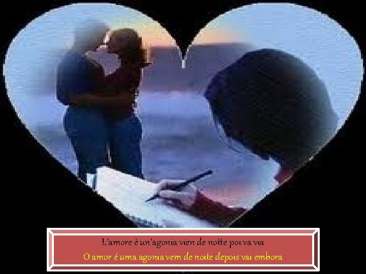 L’amore è un’agonia vien de notte poi va via O amor é uma agonia L’amore è un’agonia vien de notte poi va via O amor é uma agonia