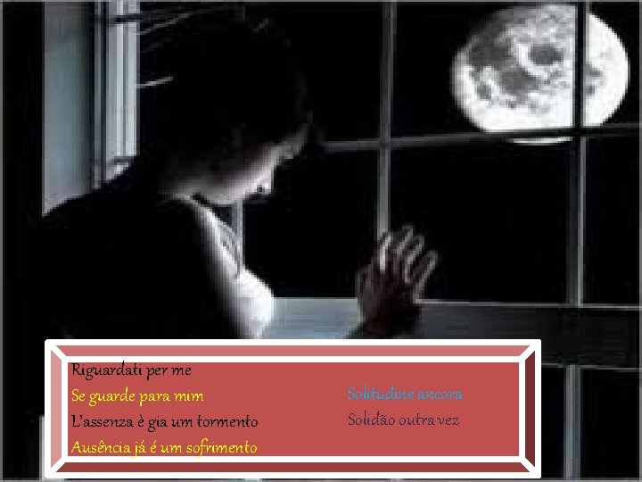 Riguardati per me Se guarde para mim L’assenza è gia um tormento Ausência já Riguardati per me Se guarde para mim L’assenza è gia um tormento Ausência já