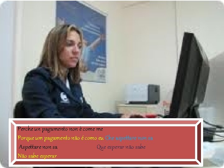 Perche un pagamento non è come me Porque um pagamento não é como eu Perche un pagamento non è come me Porque um pagamento não é como eu
