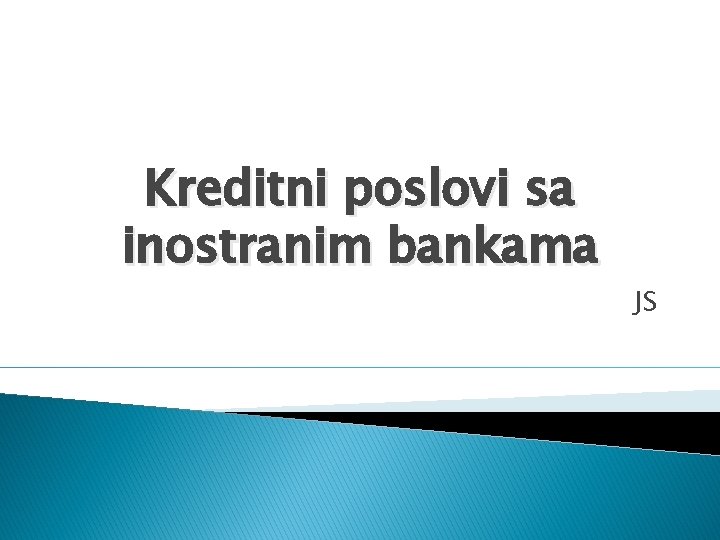 Kreditni poslovi sa inostranim bankama JS 