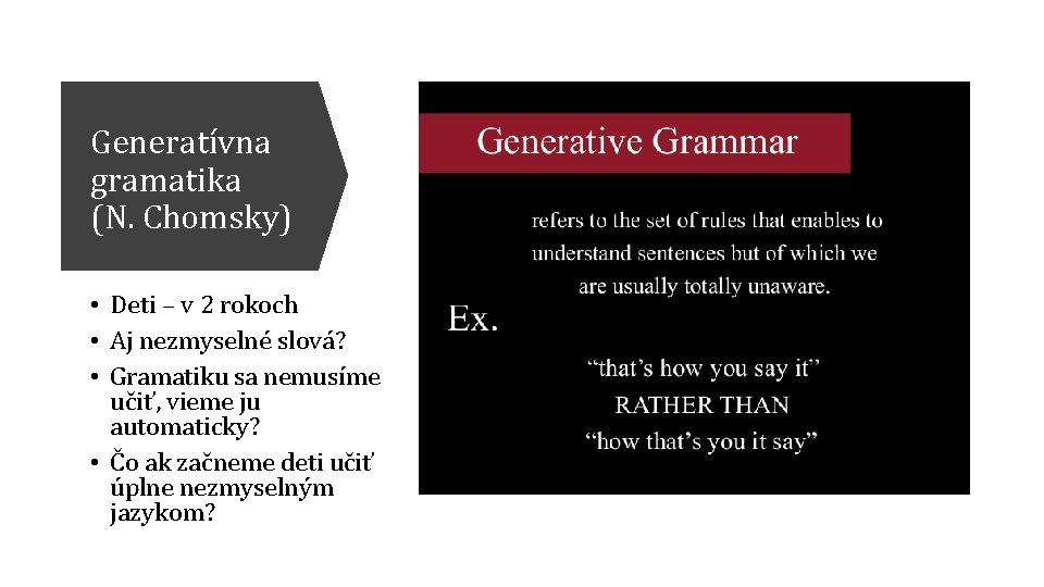 Generatívna gramatika (N. Chomsky) • Deti – v 2 rokoch • Aj nezmyselné slová?