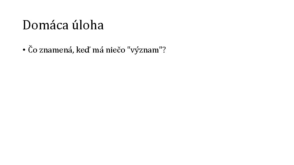 Domáca úloha • Čo znamená, keď má niečo "význam"? 