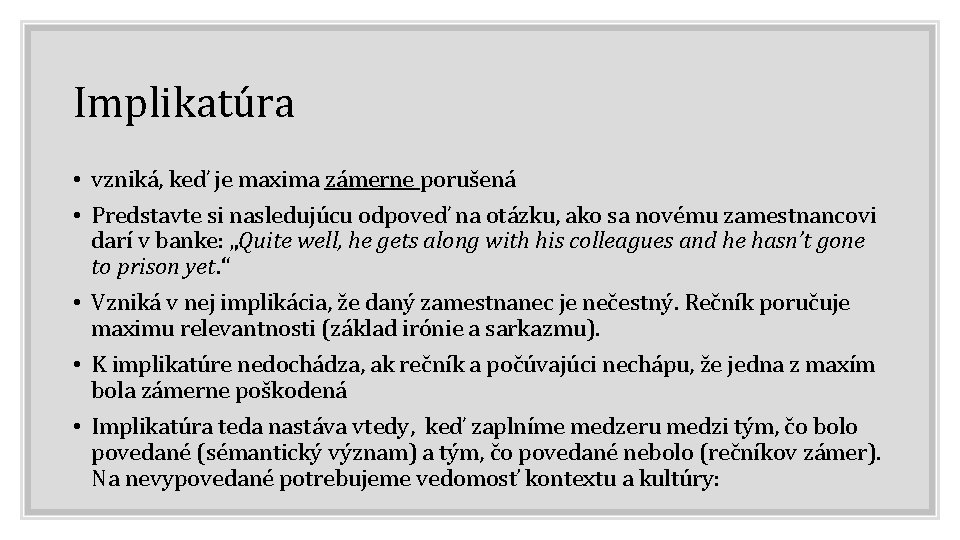 Implikatúra • vzniká, keď je maxima zámerne porušená • Predstavte si nasledujúcu odpoveď na