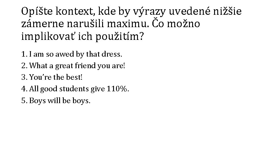 Opíšte kontext, kde by výrazy uvedené nižšie zámerne narušili maximu. Čo možno implikovať ich