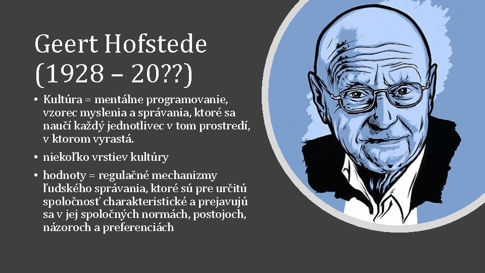 Geert Hofstede (1928 – 20? ? ) • Kultúra = mentálne programovanie, vzorec myslenia