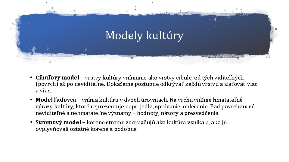 Modely kultúry • Cibuľový model – vrstvy kultúry vnímame ako vrstvy cibule, od tých