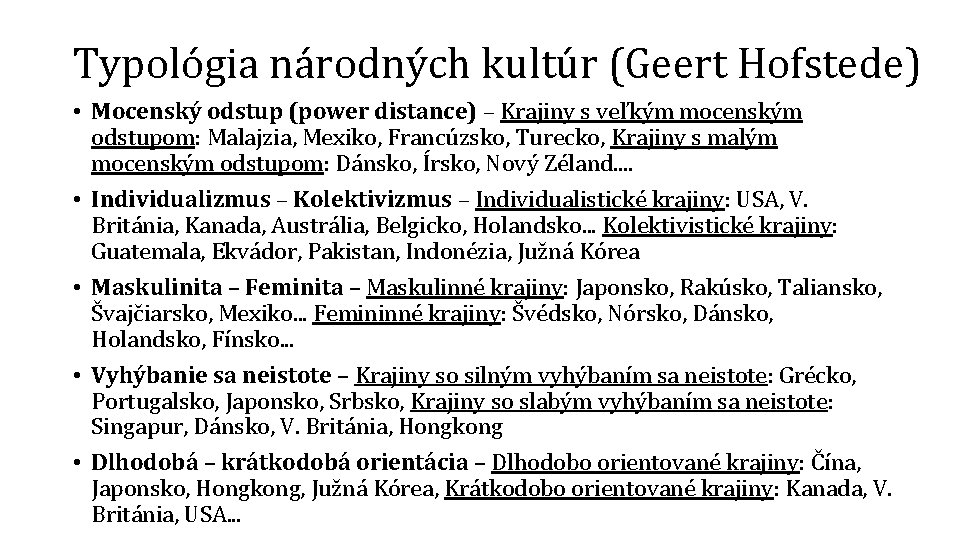 Typológia národných kultúr (Geert Hofstede) • Mocenský odstup (power distance) – Krajiny s veľkým