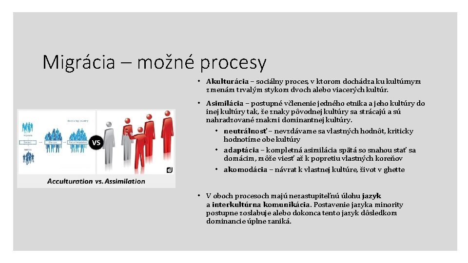 Migrácia – možné procesy • Akulturácia – sociálny proces, v ktorom dochádza ku kultúrnym