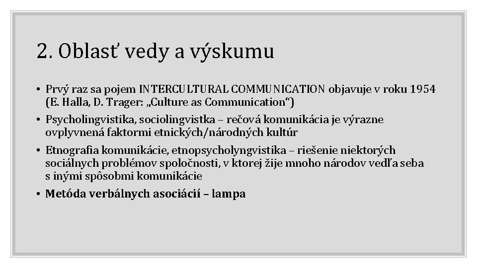 2. Oblasť vedy a výskumu • Prvý raz sa pojem INTERCULTURAL COMMUNICATION objavuje v