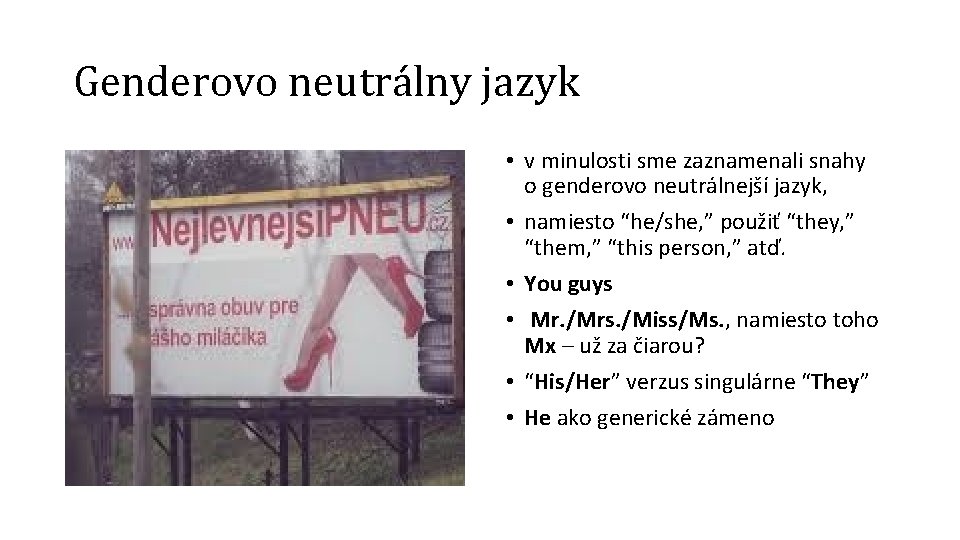 Genderovo neutrálny jazyk • v minulosti sme zaznamenali snahy o genderovo neutrálnejší jazyk, •