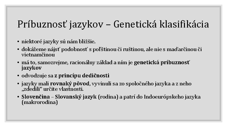 Príbuznosť jazykov – Genetická klasifikácia • niektoré jazyky sú nám bližšie. • dokážeme nájsť