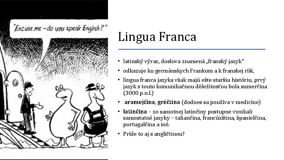 Lingua Franca • latinský výraz, doslova znamená „franský jazyk“ • odkazuje ku germánskych Frankom