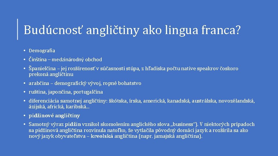 Budúcnosť angličtiny ako lingua franca? • Demografia • Čínština – medzinárodný obchod • Španielčina