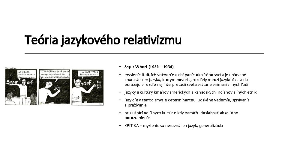 Teória jazykového relativizmu • Sapir-Whorf (1920 – 1930) • myslenie ľudí, ich vnímanie a