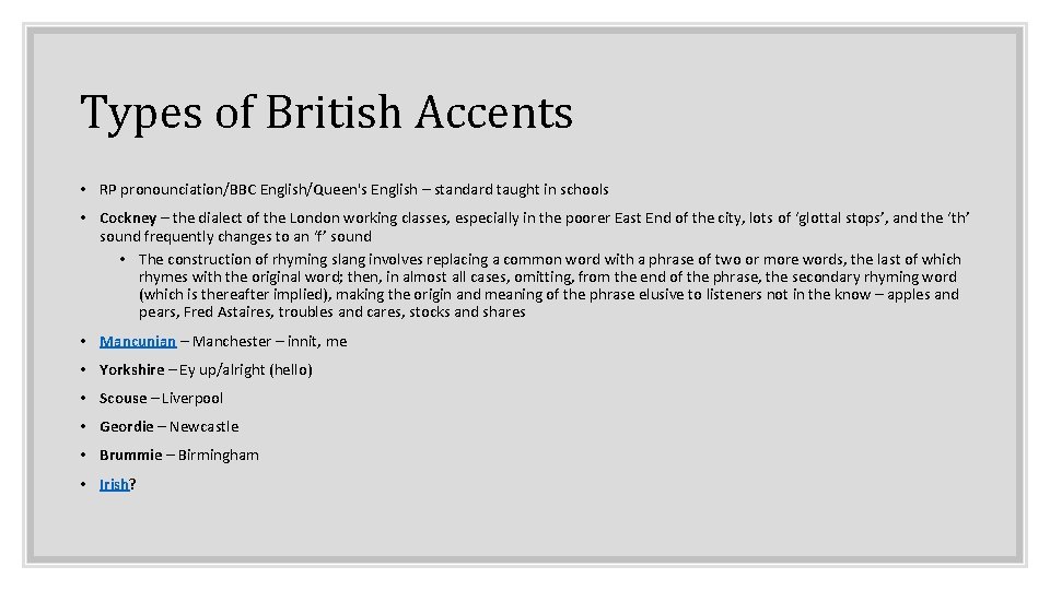 Types of British Accents • RP pronounciation/BBC English/Queen's English – standard taught in schools