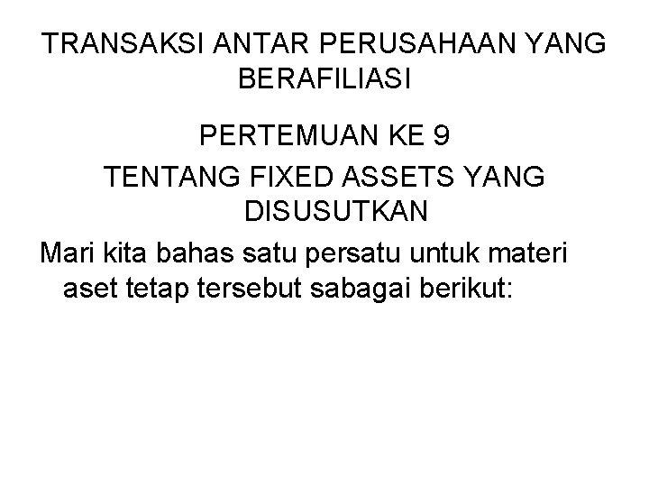 TRANSAKSI ANTAR PERUSAHAAN YANG BERAFILIASI PERTEMUAN KE 9 TENTANG FIXED ASSETS YANG DISUSUTKAN Mari