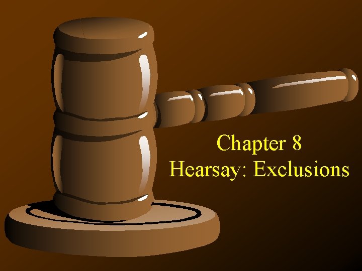 Chapter 8 Hearsay: Exclusions 