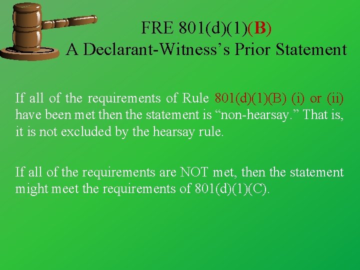 FRE 801(d)(1)(B) A Declarant-Witness’s Prior Statement If all of the requirements of Rule 801(d)(1)(B)
