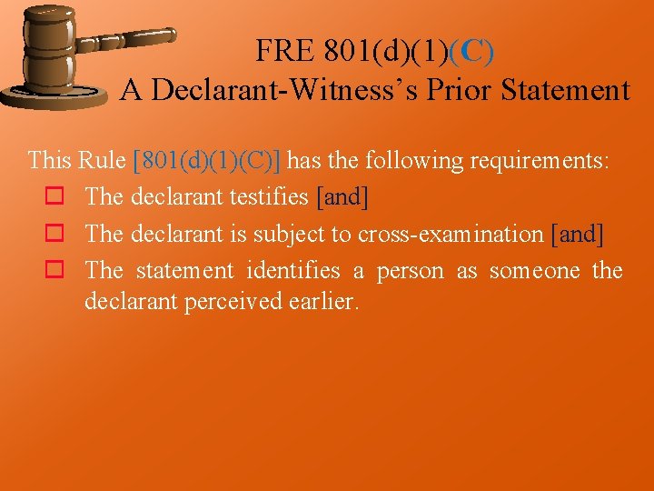 FRE 801(d)(1)(C) A Declarant-Witness’s Prior Statement This Rule [801(d)(1)(C)] has the following requirements: o