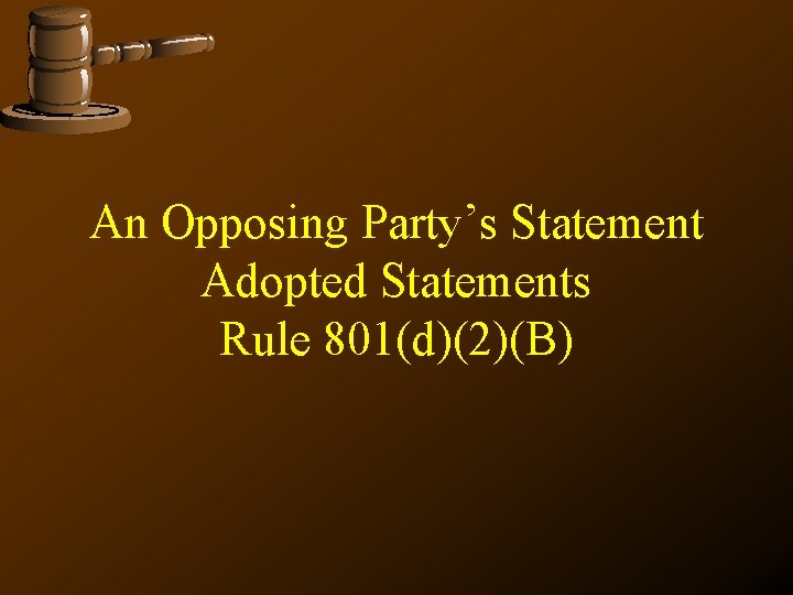 An Opposing Party’s Statement Adopted Statements Rule 801(d)(2)(B) 