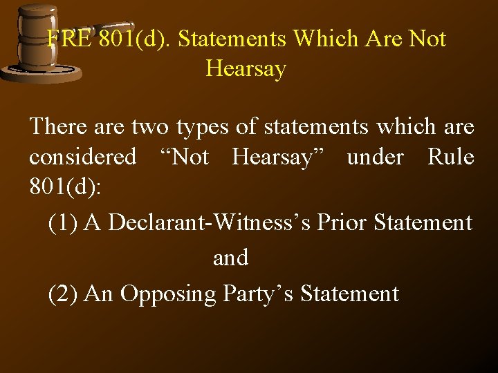 FRE 801(d). Statements Which Are Not Hearsay There are two types of statements which