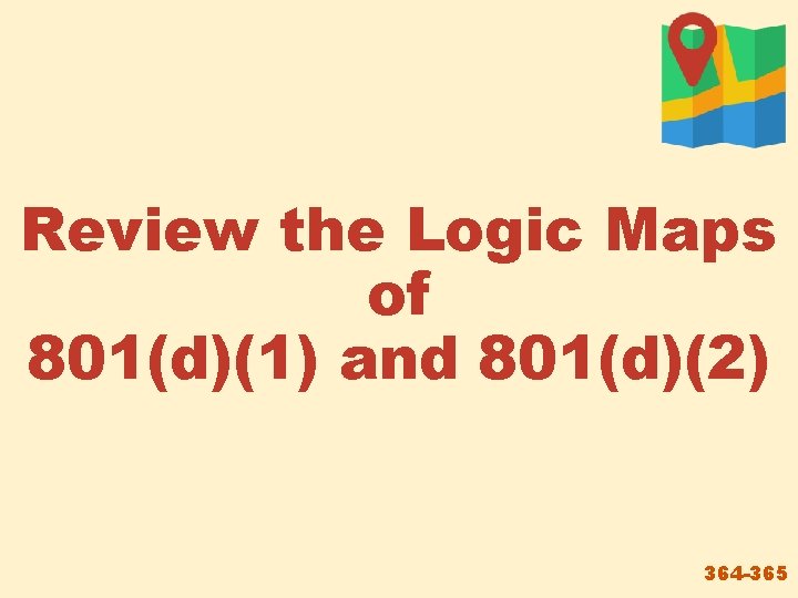 Review the Logic Maps of 801(d)(1) and 801(d)(2) 364 -365 
