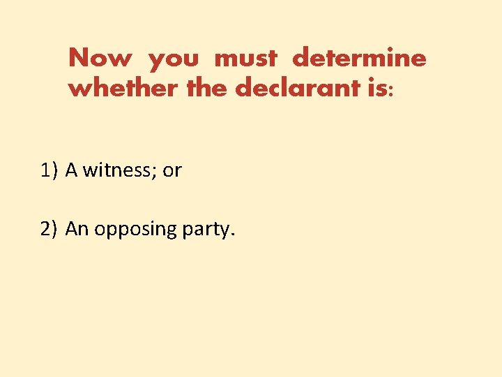 Now you must determine whether the declarant is: 1) A witness; or 2) An