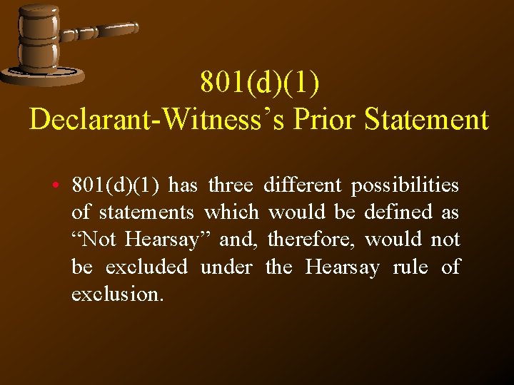 801(d)(1) Declarant-Witness’s Prior Statement • 801(d)(1) has three different possibilities of statements which would