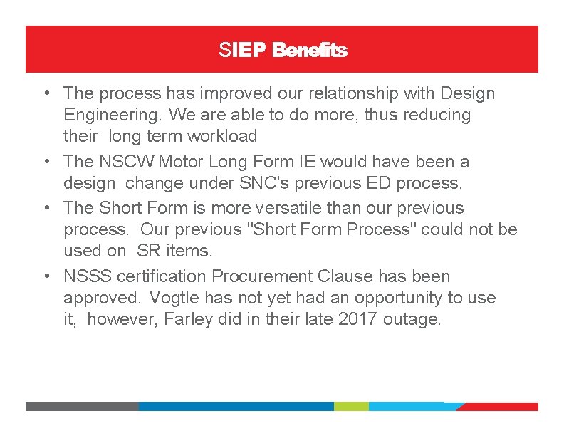 SIEP Benefits • The process has improved our relationship with Design Engineering. We are