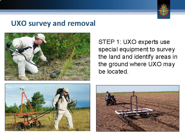 UXO survey and removal STEP 1: UXO experts use special equipment to survey the