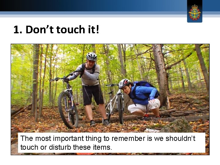 1. Don’t touch it! The most important thing to remember is we shouldn’t touch