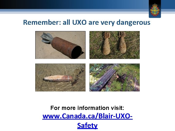 Remember: all UXO are very dangerous 1 For more information visit: www. Canada. ca/Blair-UXOSafety