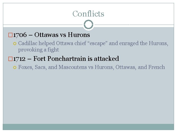 Conflicts � 1706 – Ottawas vs Hurons Cadillac helped Ottawa chief “escape” and enraged