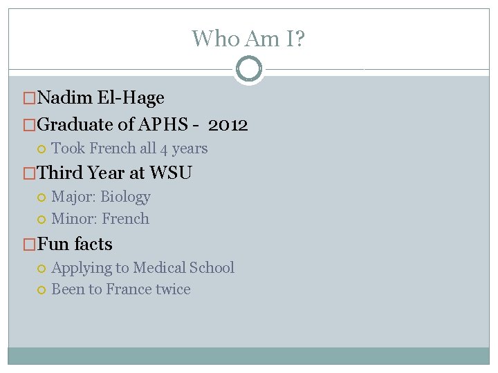 Who Am I? �Nadim El-Hage �Graduate of APHS - 2012 Took French all 4