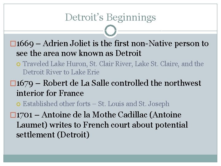 Detroit’s Beginnings � 1669 – Adrien Joliet is the first non-Native person to see