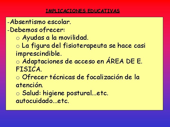 IMPLICACIONES EDUCATIVAS -Absentismo escolar. -Debemos ofrecer: o Ayudas a la movilidad. o La figura