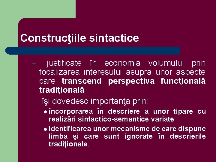 Construcţiile sintactice – – justificate în economia volumului prin focalizarea interesului asupra unor aspecte